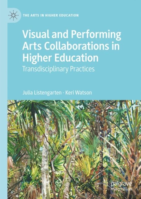 Keri Watson, Julia Listengarten - Visual and Performing Arts Collaborations in Higher Education, E-bok