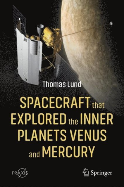 Thomas Lund - Spacecraft that Explored the Inner Planets Venus and Mercury, E-bok