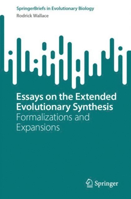 Rodrick Wallace - Essays on the Extended Evolutionary Synthesis, E-bok