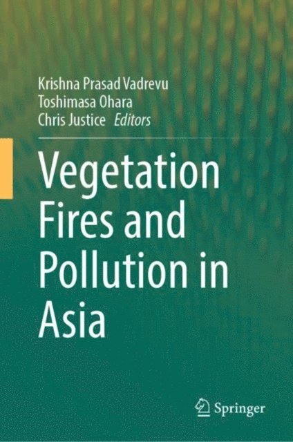 Chris Justice, Toshimasa Ohara, Krishna Prasad Vadrevu - Vegetation Fires and Pollution in Asia, E-bok