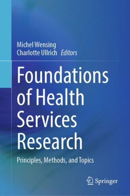 Charlotte Ullrich, Michel Wensing - Foundations of Health Services Research, E-bok