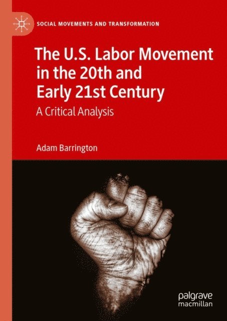 Adam Barrington - U.S. Labor Movement in the 20th and Early 21st Century, E-bok