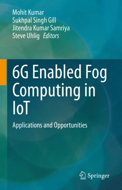 Steve Uhlig, Jitendra Kumar Samriya, Sukhpal Singh Gill, Mohit Kumar - 6G Enabled Fog Computing in IoT, E-bok