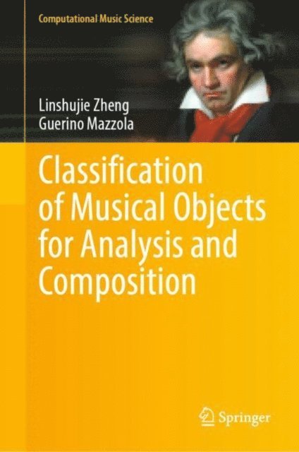Guerino Mazzola, Linshujie Zheng - Classification of Musical Objects for Analysis and Composition, E-bok