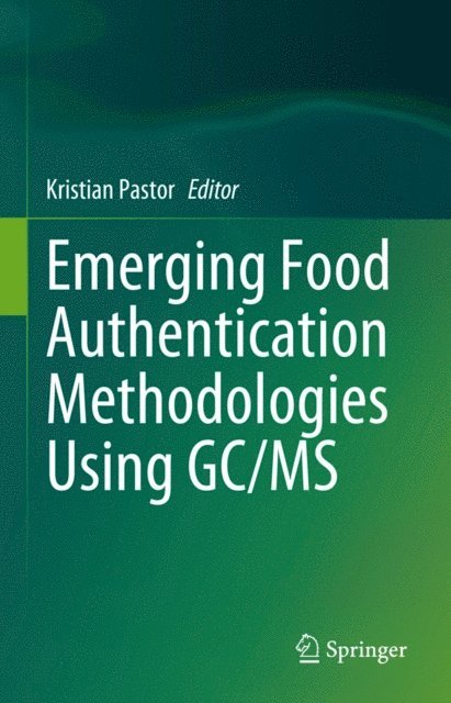 Kristian Pastor - Emerging Food Authentication Methodologies Using GC/MS, E-bok
