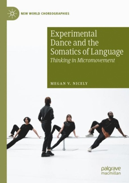 Megan V. Nicely - Experimental Dance and the Somatics of Language, E-bok