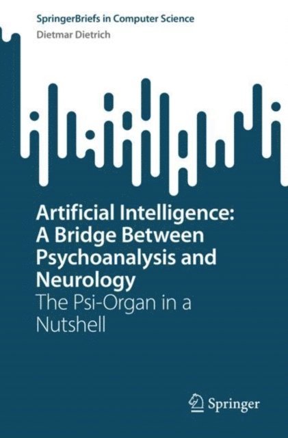Dietmar Dietrich - Artificial Intelligence: A Bridge Between Psychoanalysis and Neurology, E-bok