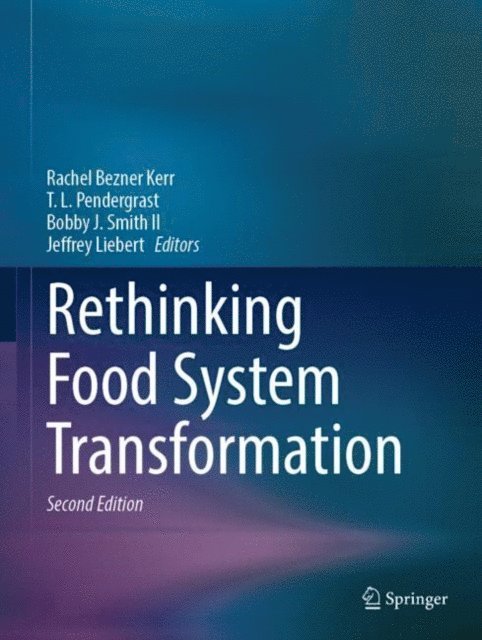 Jeffrey Liebert, Bobby J. Smith II, T. L. Pendergrast, Rachel Bezner Kerr - Rethinking Food System Transformation, E-bok