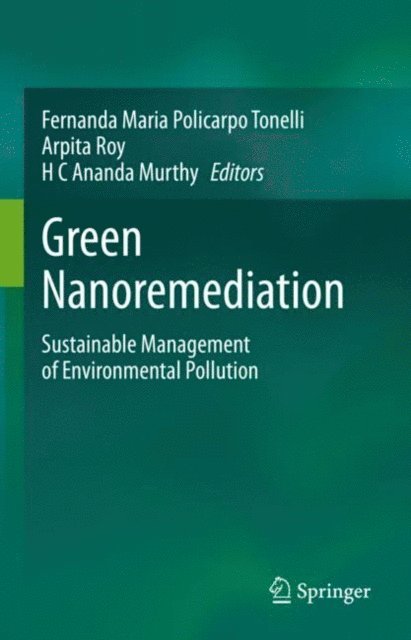 H C Ananda Murthy, Arpita Roy, Fernanda Maria Policarpo Tonelli - Green Nanoremediation, E-bok
