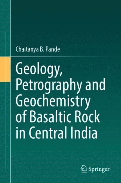 Chaitanya B. Pande - Geology, Petrography and Geochemistry of Basaltic Rock in Central India, E-bok