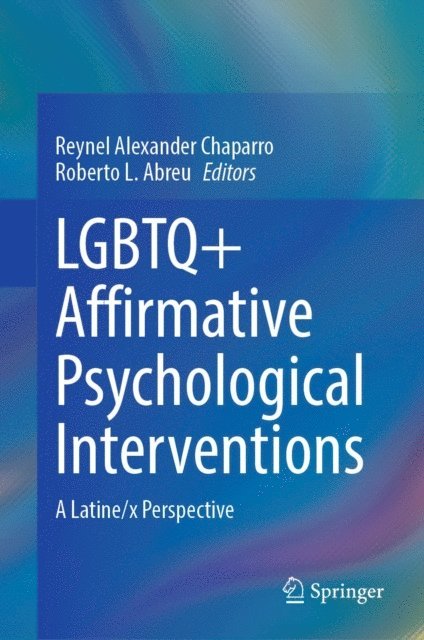 Roberto L. Abreu, Reynel Alexander Chaparro - LGBTQ+ Affirmative Psychological Interventions, E-bok