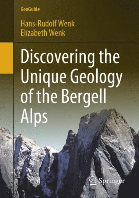 Elizabeth Wenk, Hans-Rudolf Wenk - Discovering the Unique Geology of the Bergell Alps, E-bok