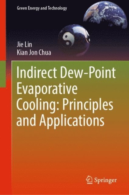 Kian Jon Chua, Jie Lin - Indirect Dew-Point Evaporative Cooling: Principles and Applications, E-bok