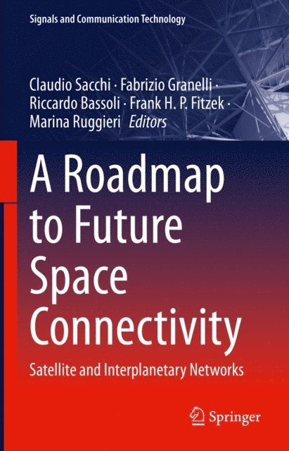Marina Ruggieri, Frank H. P. Fitzek, Riccardo Bassoli, Fabrizio Granelli, Claudio Sacchi - Roadmap to Future Space Connectivity, E-bok