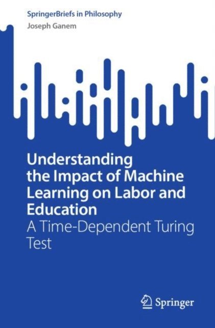 Joseph Ganem - Understanding the Impact of Machine Learning on Labor and Education, E-bok