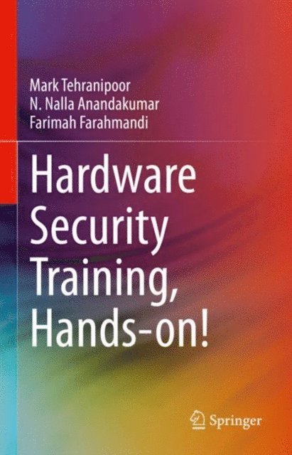 Farimah Farahmandi, N. Nalla Anandakumar, Mark Tehranipoor - Hardware Security Training, Hands-on!, E-bok