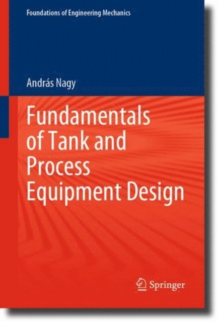 Andras Nagy - Fundamentals of Tank and Process Equipment Design, E-bok