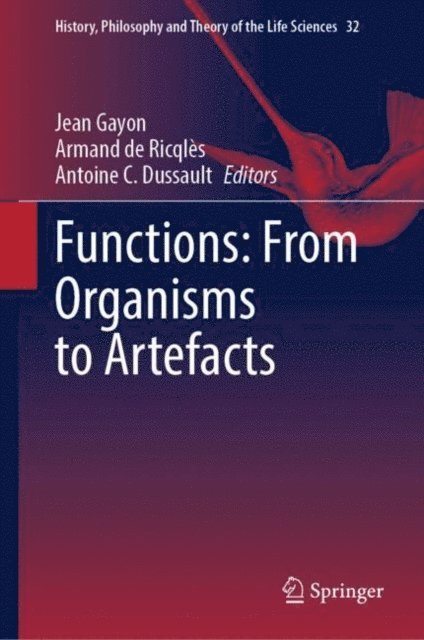 Antoine C. Dussault, Armand de Ricqles, Jean Gayon - Functions: From Organisms to Artefacts, E-bok