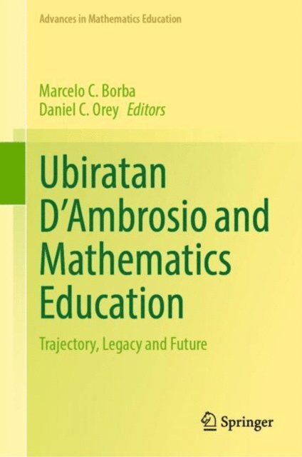 Daniel C. Orey, Marcelo C. Borba - Ubiratan D'Ambrosio and Mathematics Education, E-bok