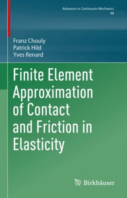 Yves Renard, Patrick Hild, Franz Chouly - Finite Element Approximation of Contact and Friction in Elasticity, E-bok