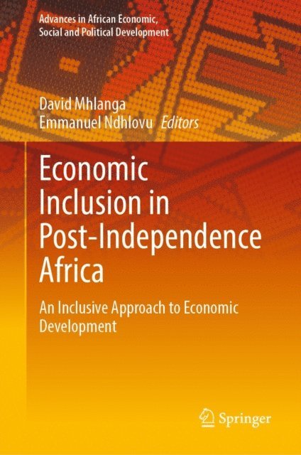 Emmanuel Ndhlovu, David Mhlanga - Economic Inclusion in Post-Independence Africa, E-bok