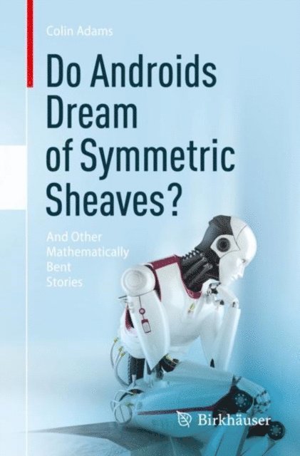 Colin Adams - Do Androids Dream of Symmetric Sheaves?, E-bok