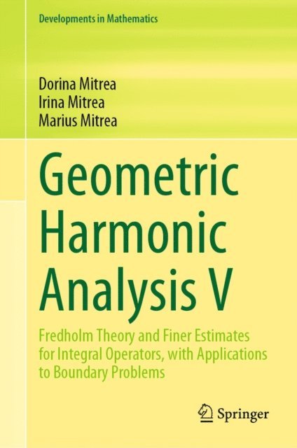 Marius Mitrea, Irina Mitrea, Dorina Mitrea - Geometric Harmonic Analysis V, E-bok