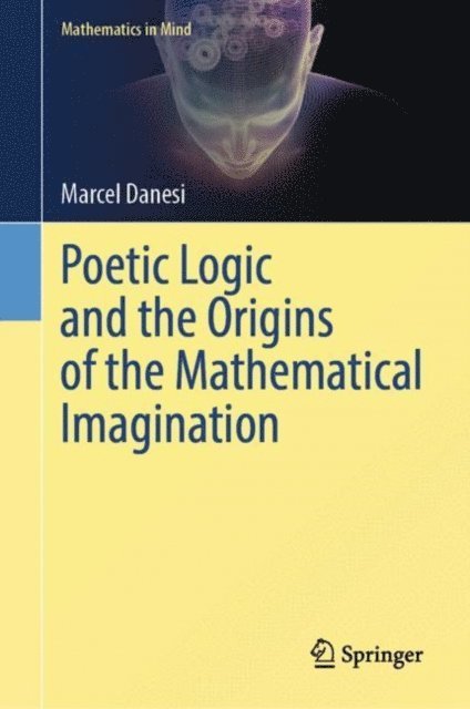 Marcel Danesi - Poetic Logic and the Origins of the Mathematical Imagination, E-bok