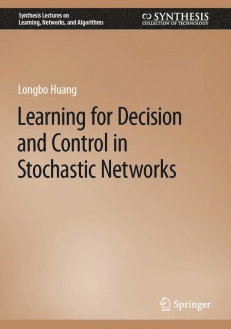 Longbo Huang - Learning for Decision and Control in Stochastic Networks, E-bok
