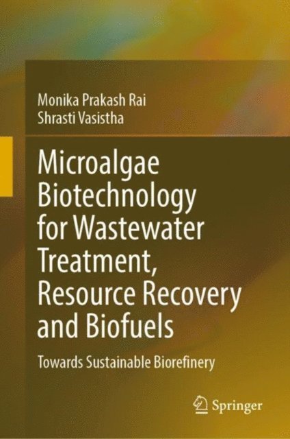 Shrasti Vasistha, Monika Prakash Rai - Microalgae Biotechnology for Wastewater Treatment, Resource Recovery and Biofuels, E-bok