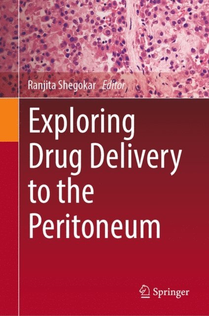 Ranjita Shegokar - Exploring Drug Delivery to the Peritoneum, E-bok