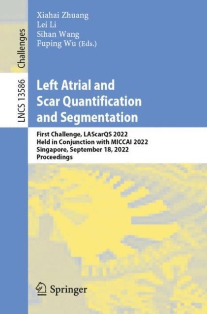 Fuping Wu, Sihan Wang, Lei Li, Xiahai Zhuang - Left Atrial and Scar Quantification and Segmentation, E-bok