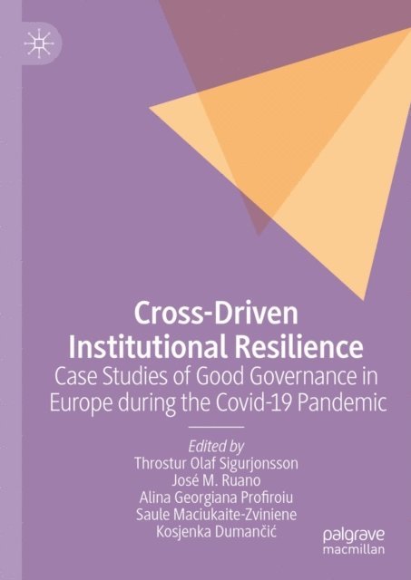Kosjenka Dumancic, Saule Maciukaite-Zviniene, Alina Georgiana Profiroiu, Jose M. Ruano, Throstur Olaf Sigurjonsson - Cross-Driven Institutional Resilience, E-bok