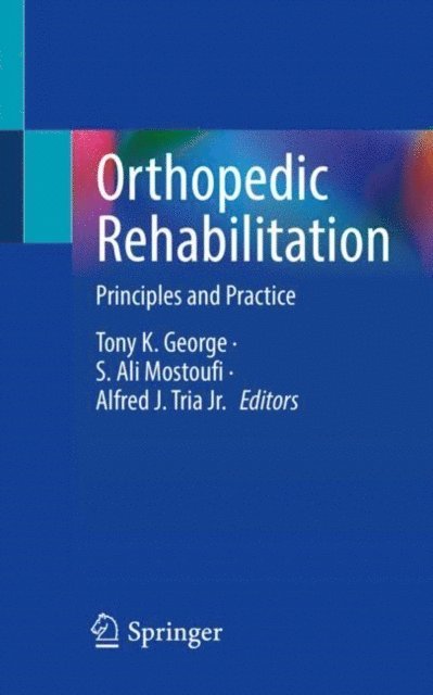 Alfred J. Tria Jr., S. Ali Mostoufi, Tony K. George - Orthopedic Rehabilitation, E-bok