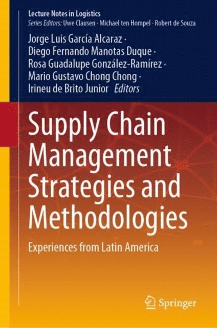 Irineu de Brito Junior, Mario Gustavo Chong Chong, Rosa Guadalupe Gonzalez-Ramirez, Diego Fernando Manotas Duque, Jorge Luis Garcia Alcaraz - Supply Chain Management Strategies and Methodologies, E-bok