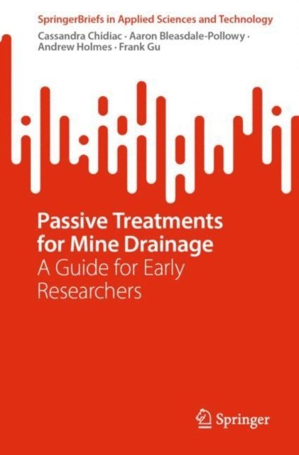 Frank Gu, Andrew Holmes, Aaron Bleasdale-Pollowy, Cassandra Chidiac - Passive Treatments for Mine Drainage, E-bok