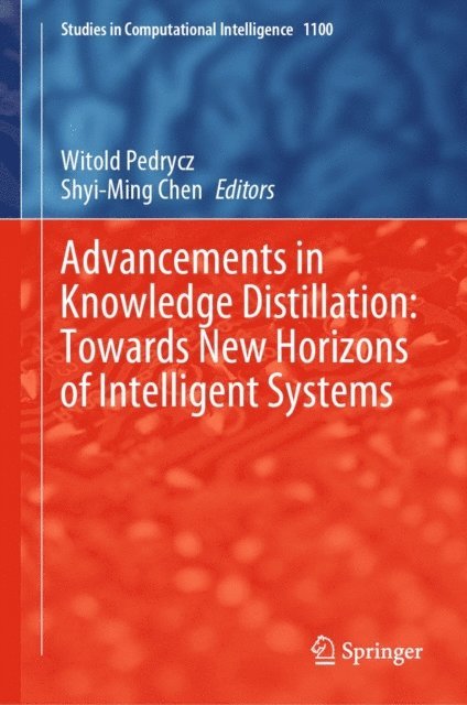 Shyi-Ming Chen, Witold Pedrycz - Advancements in Knowledge Distillation: Towards New Horizons of Intelligent Systems, E-bok