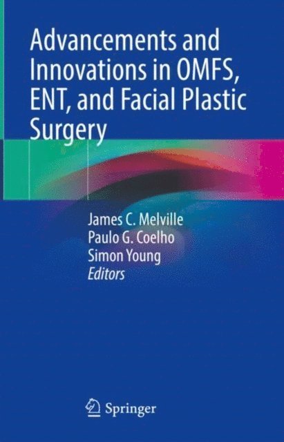 Simon Young, Paulo G. Coelho, James C. Melville - Advancements and Innovations in OMFS, ENT, and Facial Plastic Surgery, E-bok