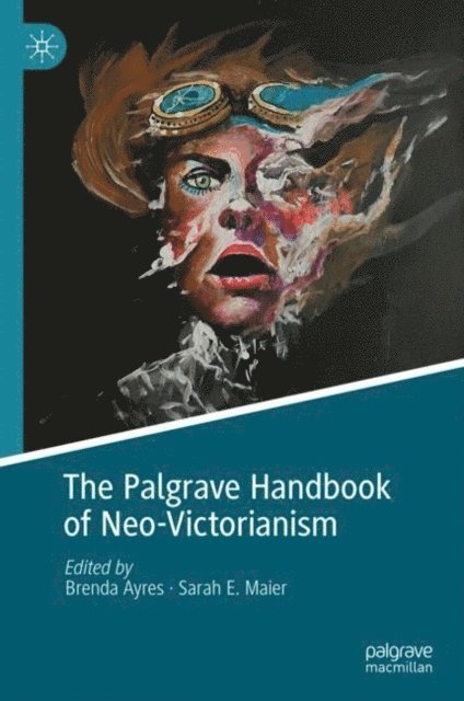 Sarah E. Maier, Brenda Ayres - Palgrave Handbook of Neo-Victorianism, E-bok