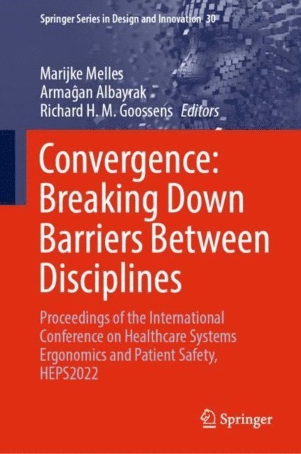 Richard H.M. Goossens, Armagan Albayrak, Marijke Melles - Convergence: Breaking Down Barriers Between Disciplines, E-bok