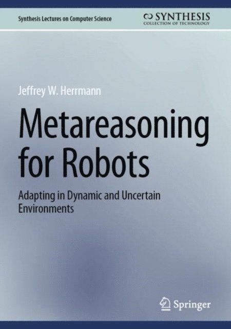 Jeffrey W. Herrmann - Metareasoning for Robots, E-bok