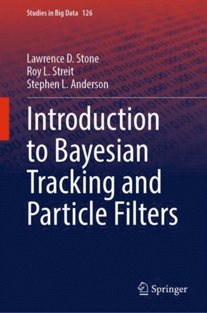 Stephen L. Anderson, Roy L. Streit, Lawrence D. Stone - Introduction to Bayesian Tracking and Particle Filters, E-bok