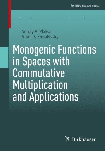 Vitalii S. Shpakivskyi, Sergiy A. Plaksa - Monogenic Functions in Spaces with Commutative Multiplication and Applications, E-bok. Tillgänglighet: Lägg i varukorg