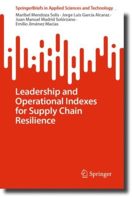 Emilio Jimenez Macias, Juan Manuel Madrid Solorzano, Jorge Luis Garcia Alcaraz, Maribel Mendoza Solis - Leadership and Operational Indexes for Supply Chain Resilience, E-bok