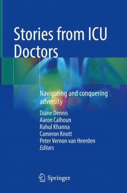 Peter Vernon van Heerden, Cameron Knott, Rahul Khanna, Aaron Calhoun, Diane Dennis - Stories from ICU Doctors, E-bok
