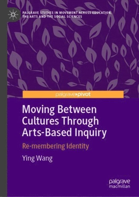 Ying Wang - Moving Between Cultures Through Arts-Based Inquiry, E-bok