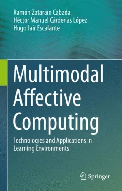 Hugo Jair Escalante, Hector Manuel Cardenas Lopez, Ramon Zatarain Cabada - Multimodal Affective Computing, E-bok