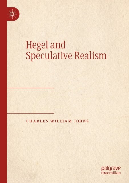 Charles William Johns - Hegel and Speculative Realism, E-bok