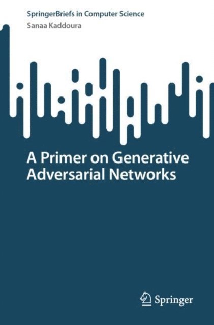 Sanaa Kaddoura - Primer on Generative Adversarial Networks, E-bok