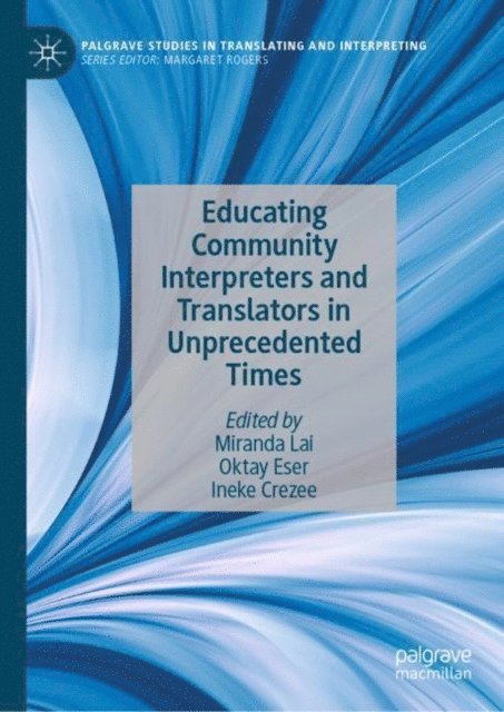 Ineke Crezee, Oktay Eser, Miranda Lai - Educating Community Interpreters and Translators in Unprecedented Times, E-bok
